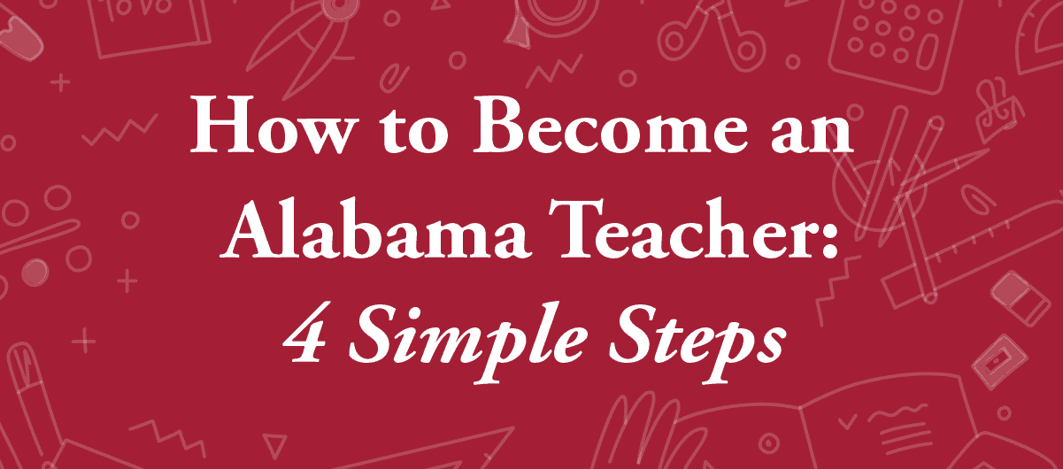How to Become an Alabama Teacher in 4 Simple Steps 07