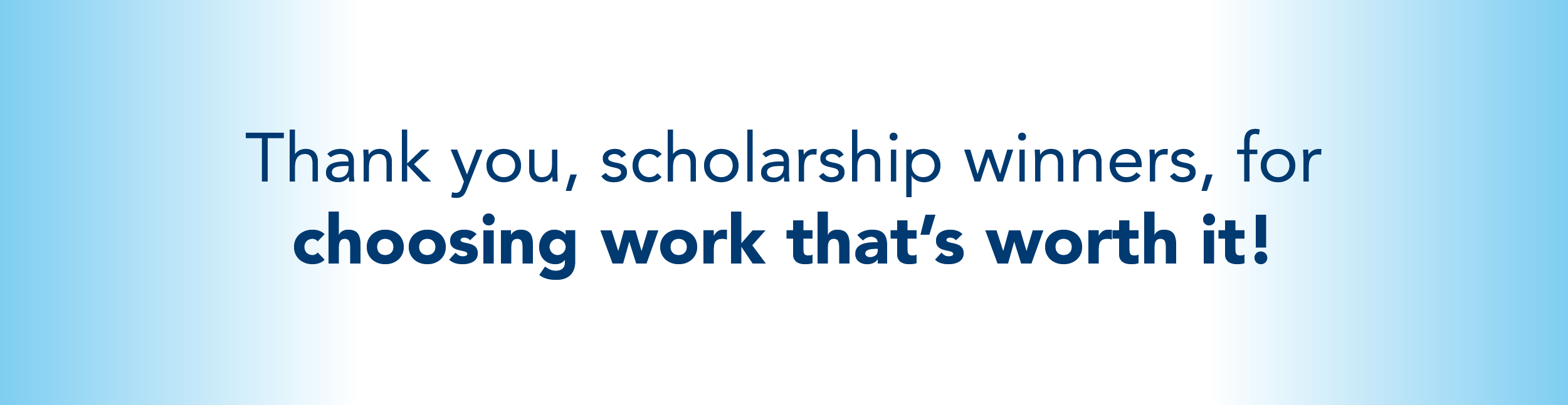 Thank You, Scholarship Winner, For Choosing Work That's Worth It!